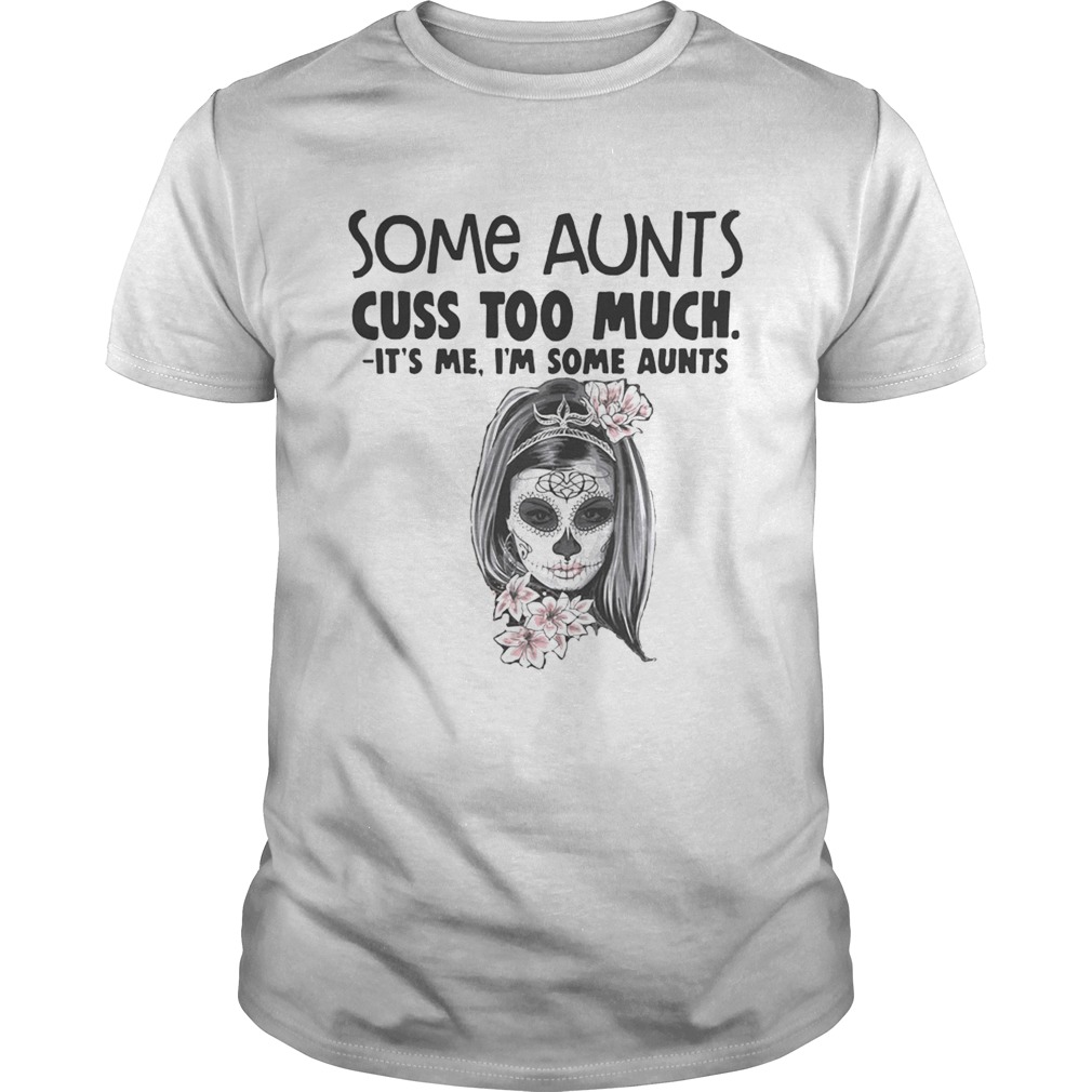 Some aunts cuss too much its me Im some aunts shirt