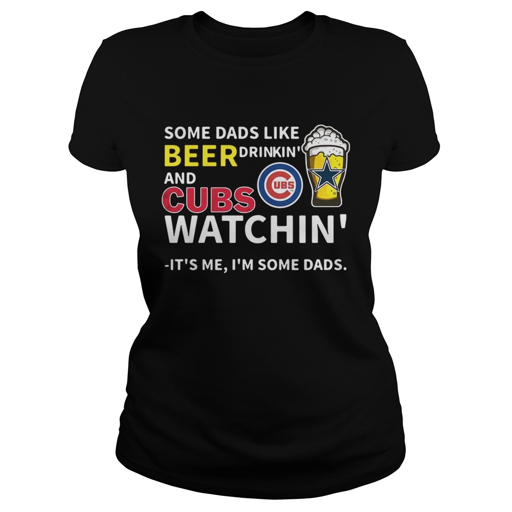 Some dads like beer drinkin and Cubs watchin Its me Im some dads Classic Ladies