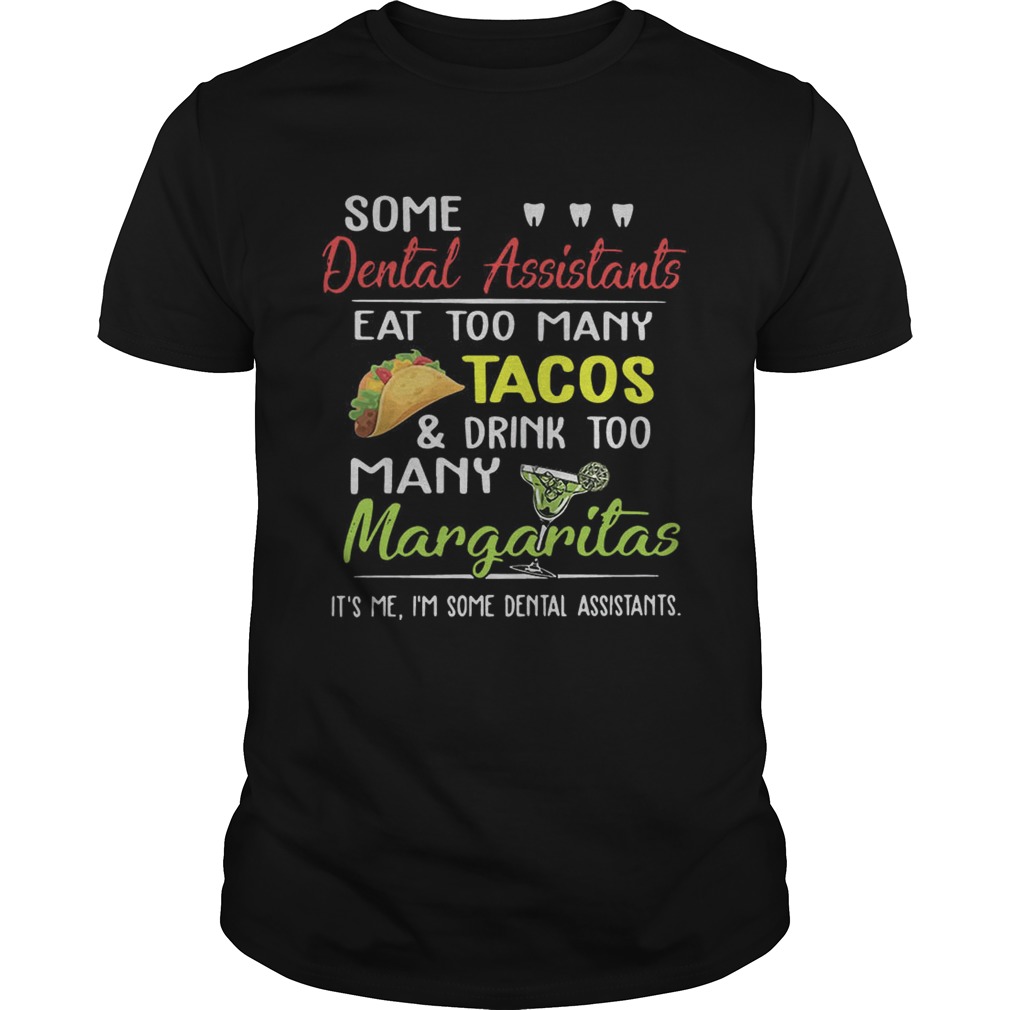 Some dental assistants eat too many Tacos and drink too many Margaritas shirt