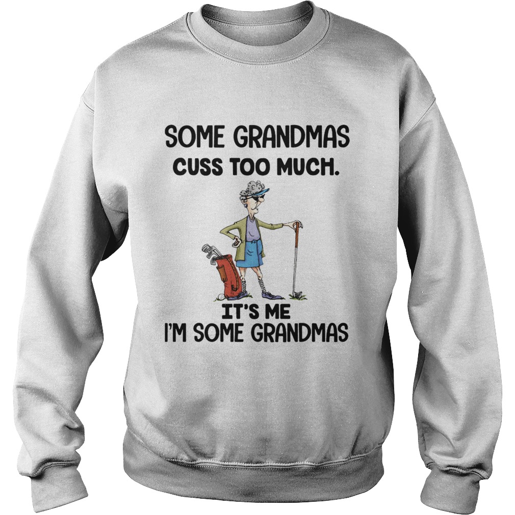 Some grandmas cuss too much Its me Im some grandmas Sweatshirt