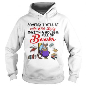 Someday I will be an old lady with a house full of books Hoodie