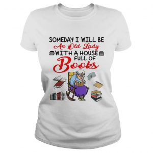 Someday I will be an old lady with a house full of books Ladies Tee