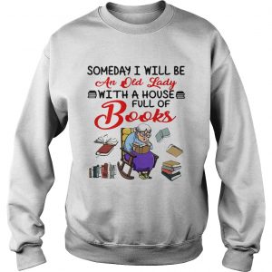 Someday I will be an old lady with a house full of books Sweatshirt