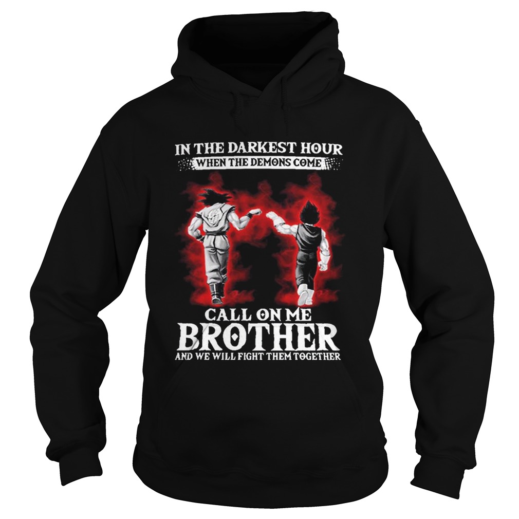 Son Goku Vegeta in the darkest hour when the demons come call on me brother Hoodie