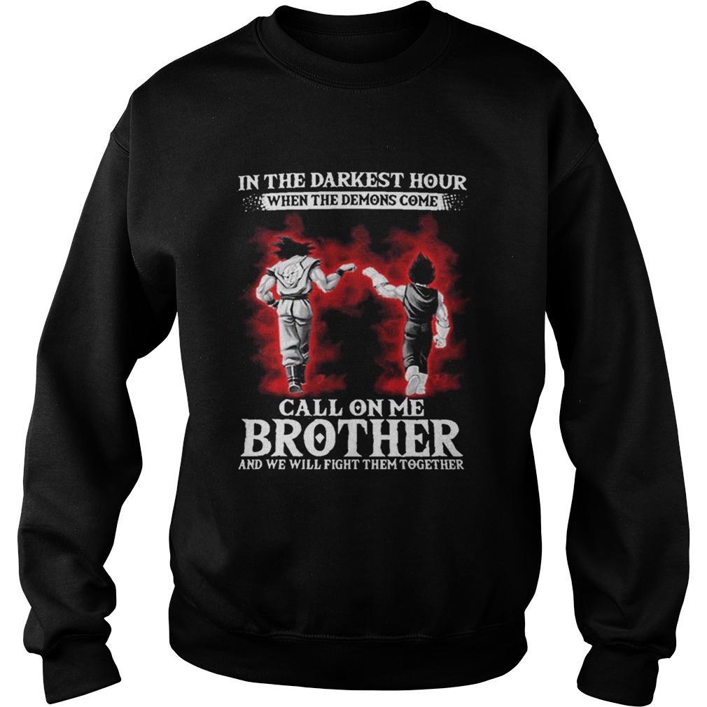 Son Goku Vegeta in the darkest hour when the demons come call on me brother Sweatshirt