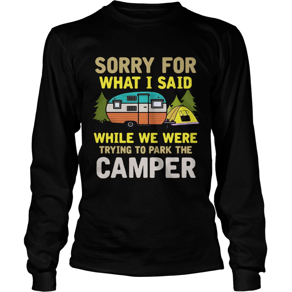 Sorry for what I said while we were trying to park the camper LongSleeve