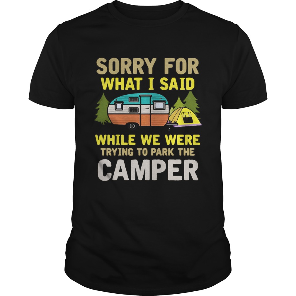 Sorry for what I said while we were trying to park the camper shirt