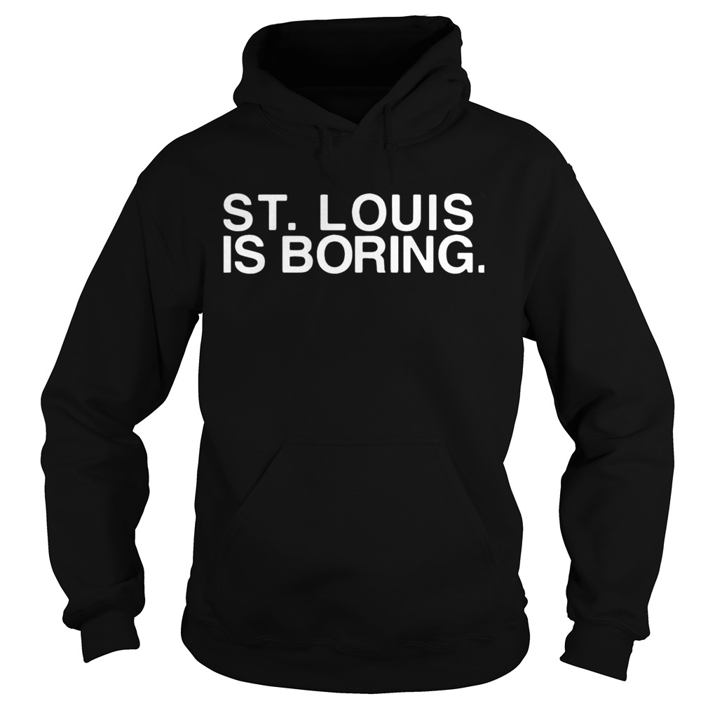 St Louis is boring Hoodie