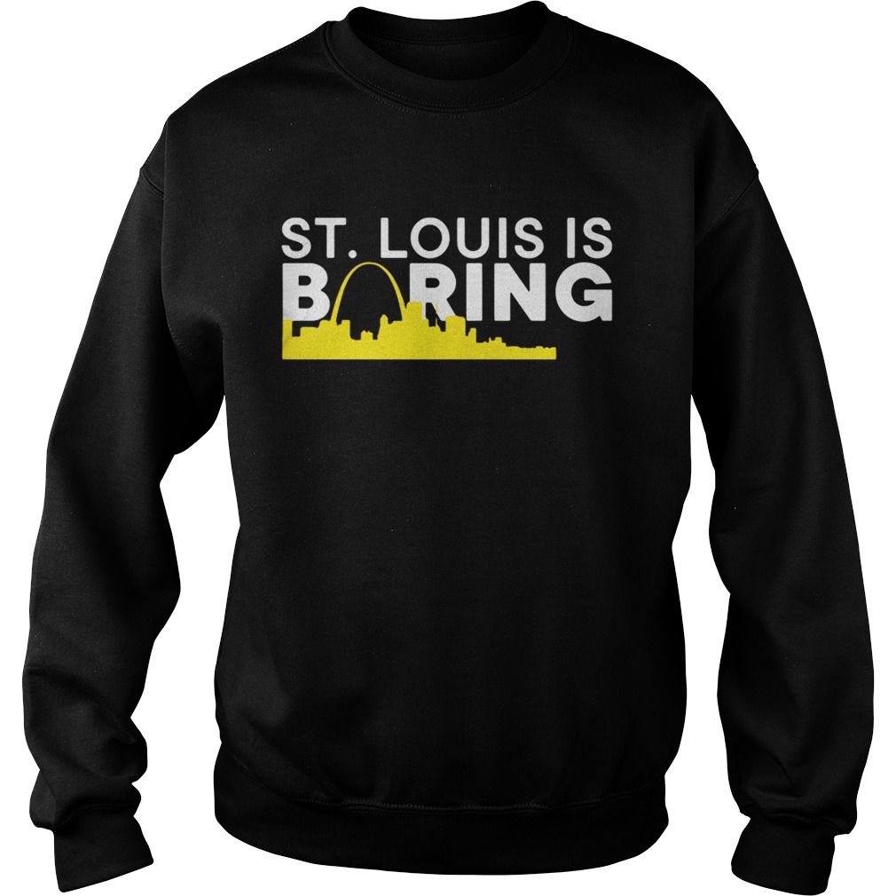 St Louis is boring funny Chicago Baseball Rivalry Sweatshirt