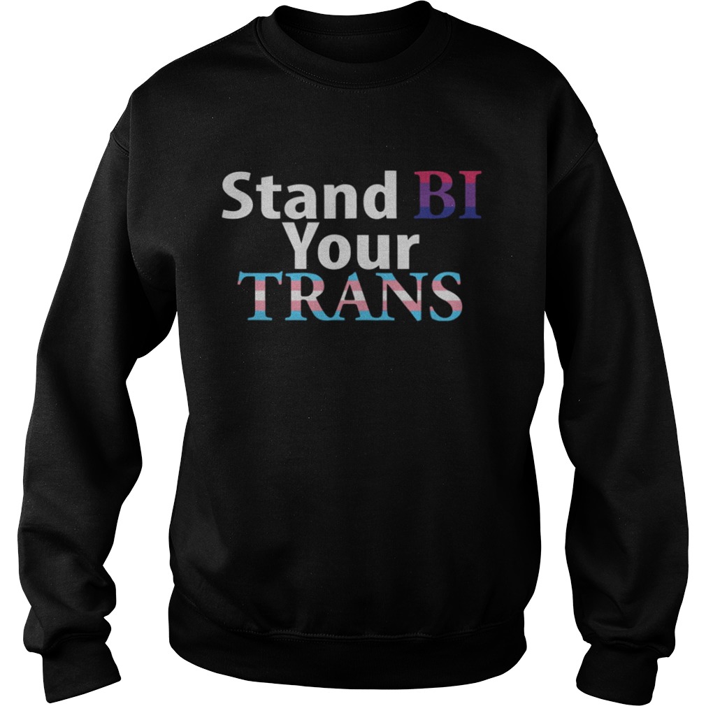 Stand Bi Your Trans LGBT Pride 2019 Sweatshirt