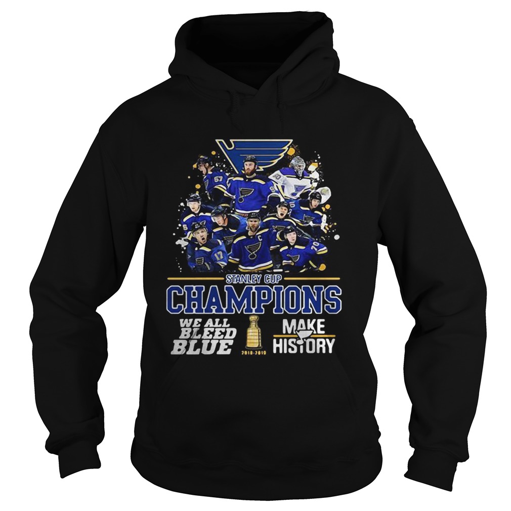 Stanley Cup Champions we all bleed blue make history Hoodie