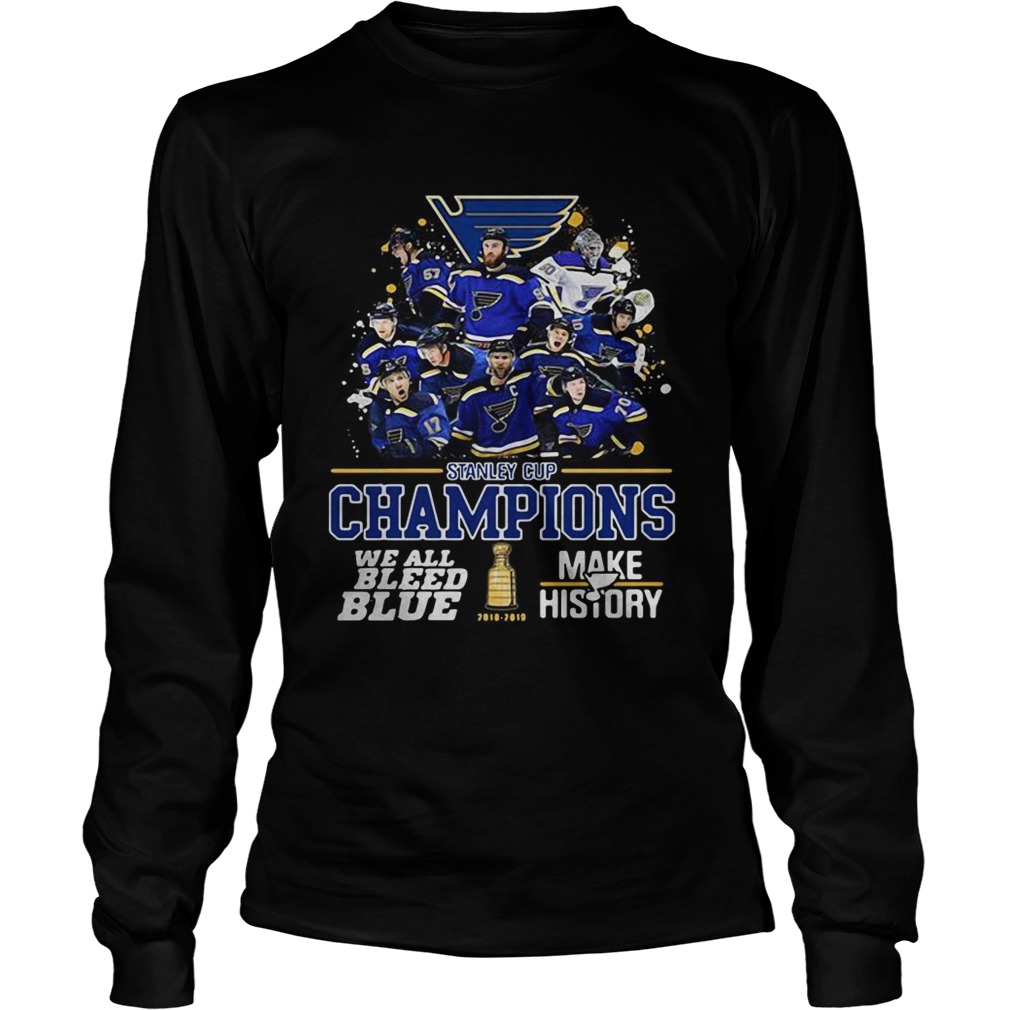 Stanley Cup Champions we all bleed blue make history LongSleeve