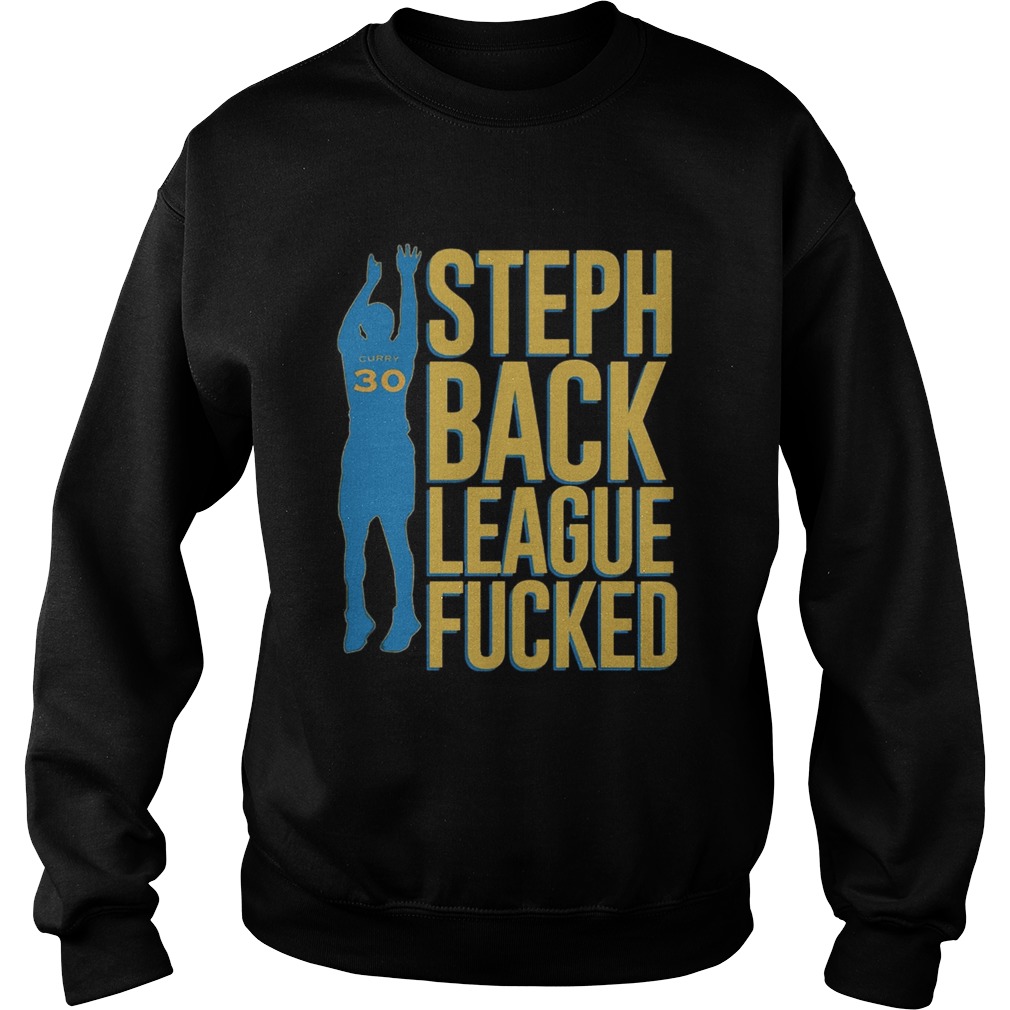 Steph Curry BackSteph Curry Back League Fucked Shirt League Fucked Shirt Sweatshirt