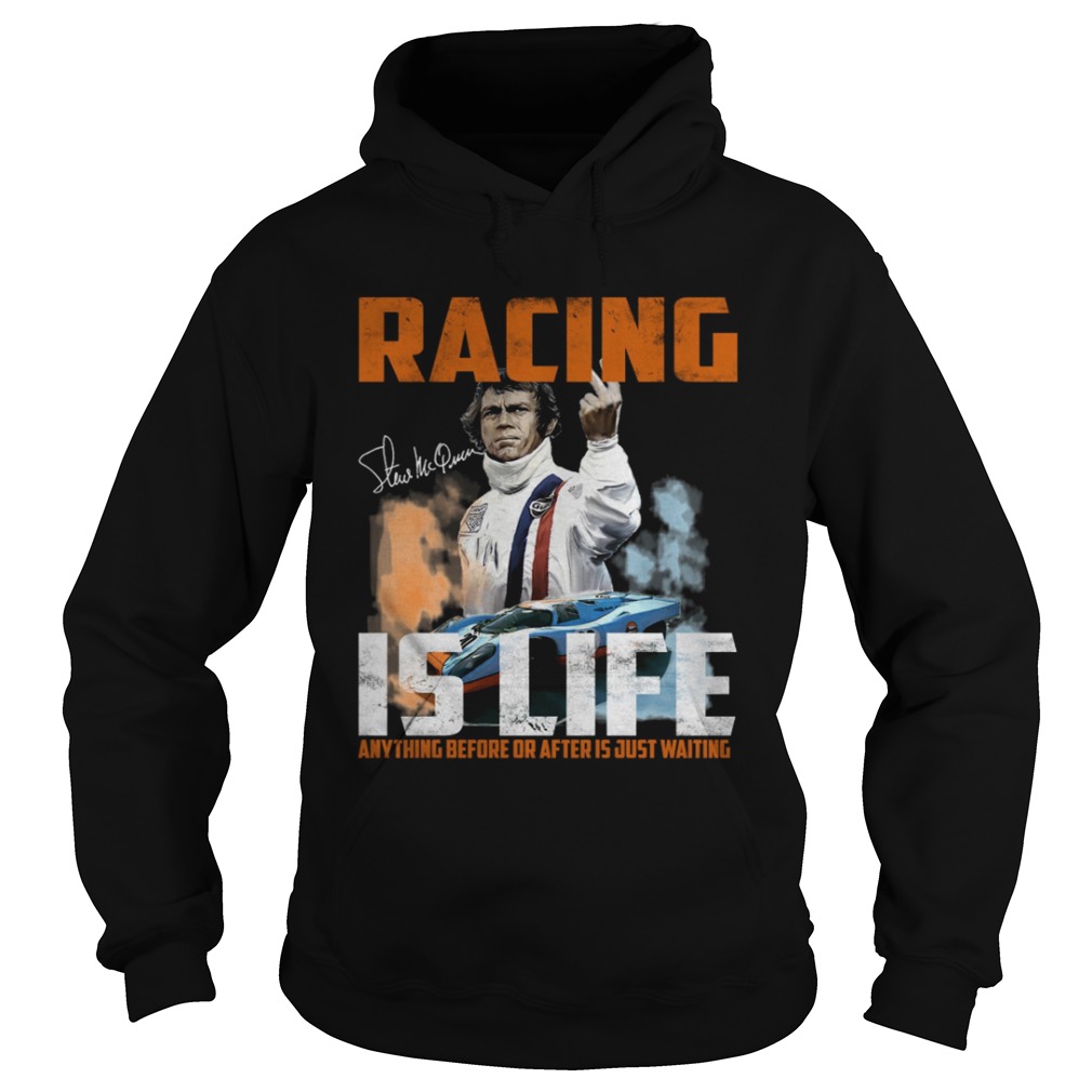 Steve Mcqueen quote Racing Is Life Anything Before Or After Is Just Waiting Hoodie