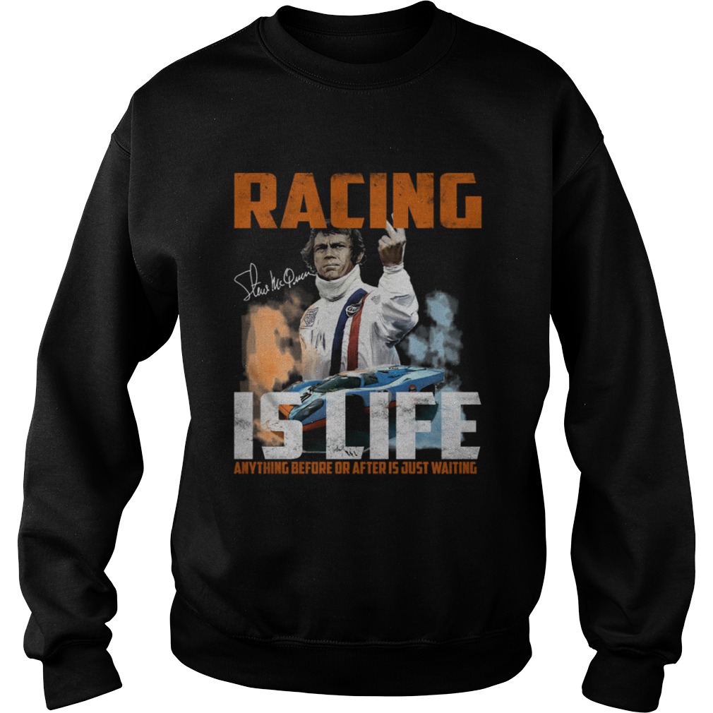 Steve Mcqueen quote Racing Is Life Anything Before Or After Is Just Waiting Sweatshirt