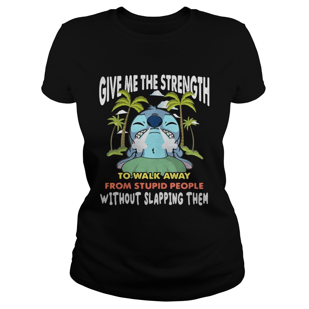 Stitch give me the strength to walk away from stupid people Classic Ladies