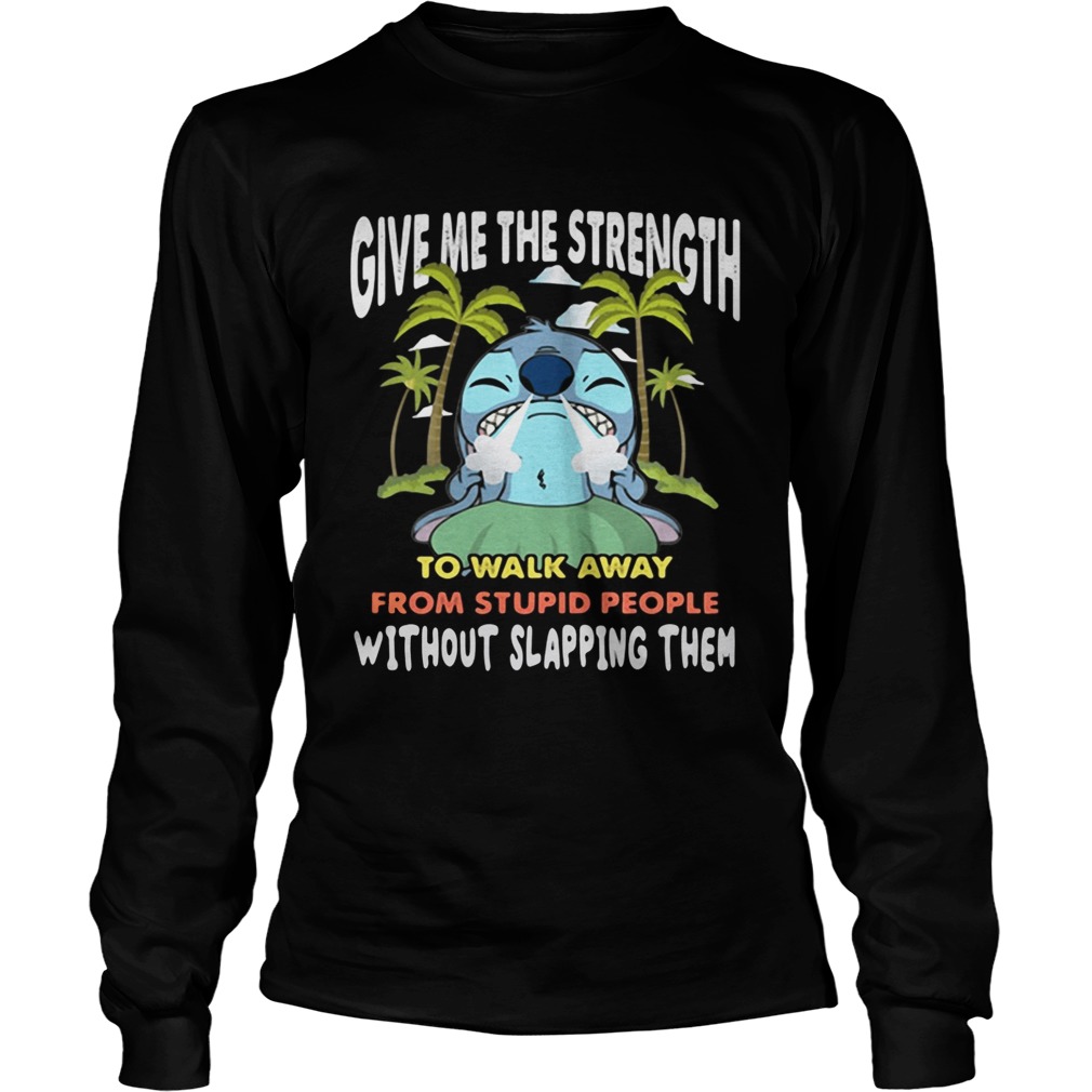 Stitch give me the strength to walk away from stupid people LongSleeve