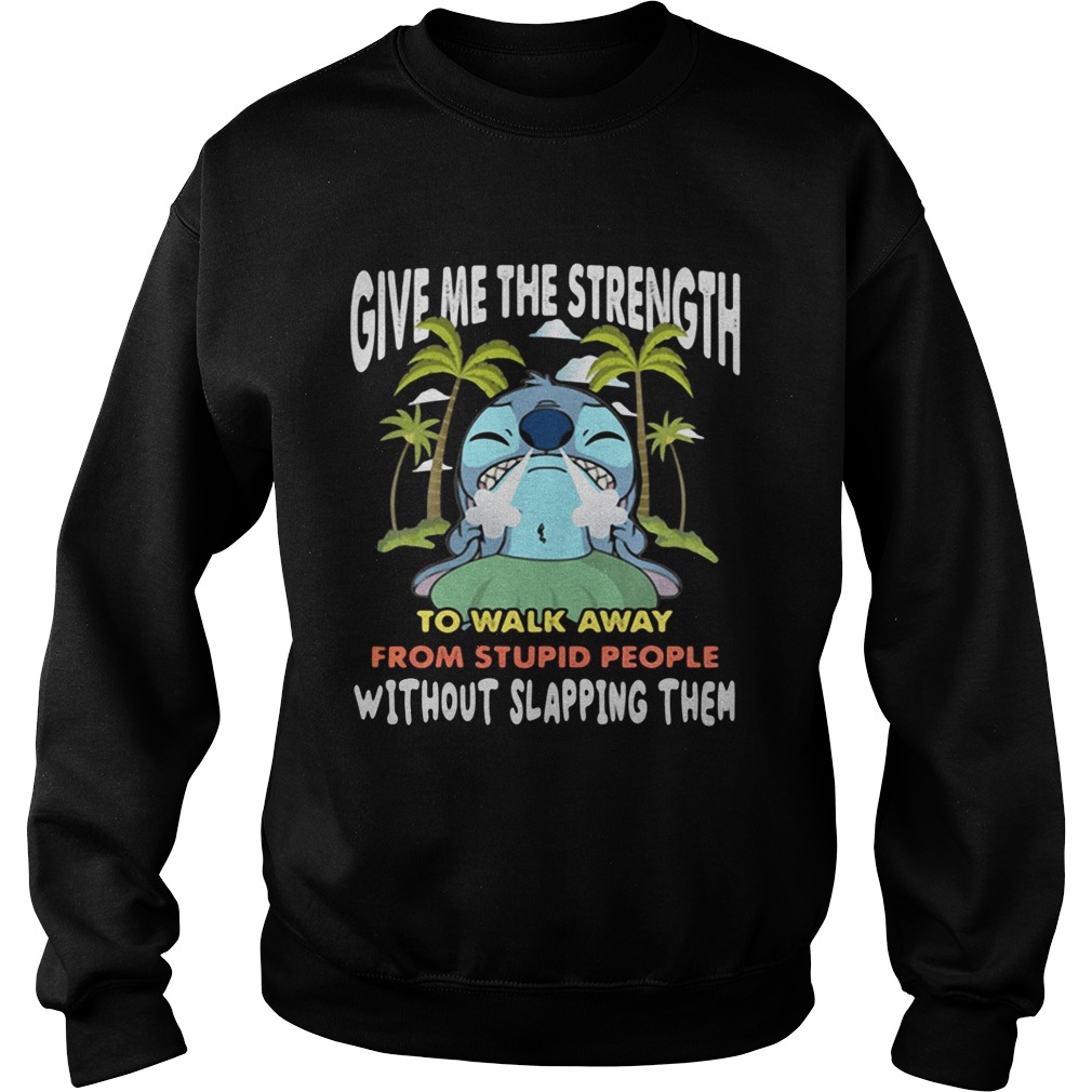 Stitch give me the strength to walk away from stupid people Sweatshirt