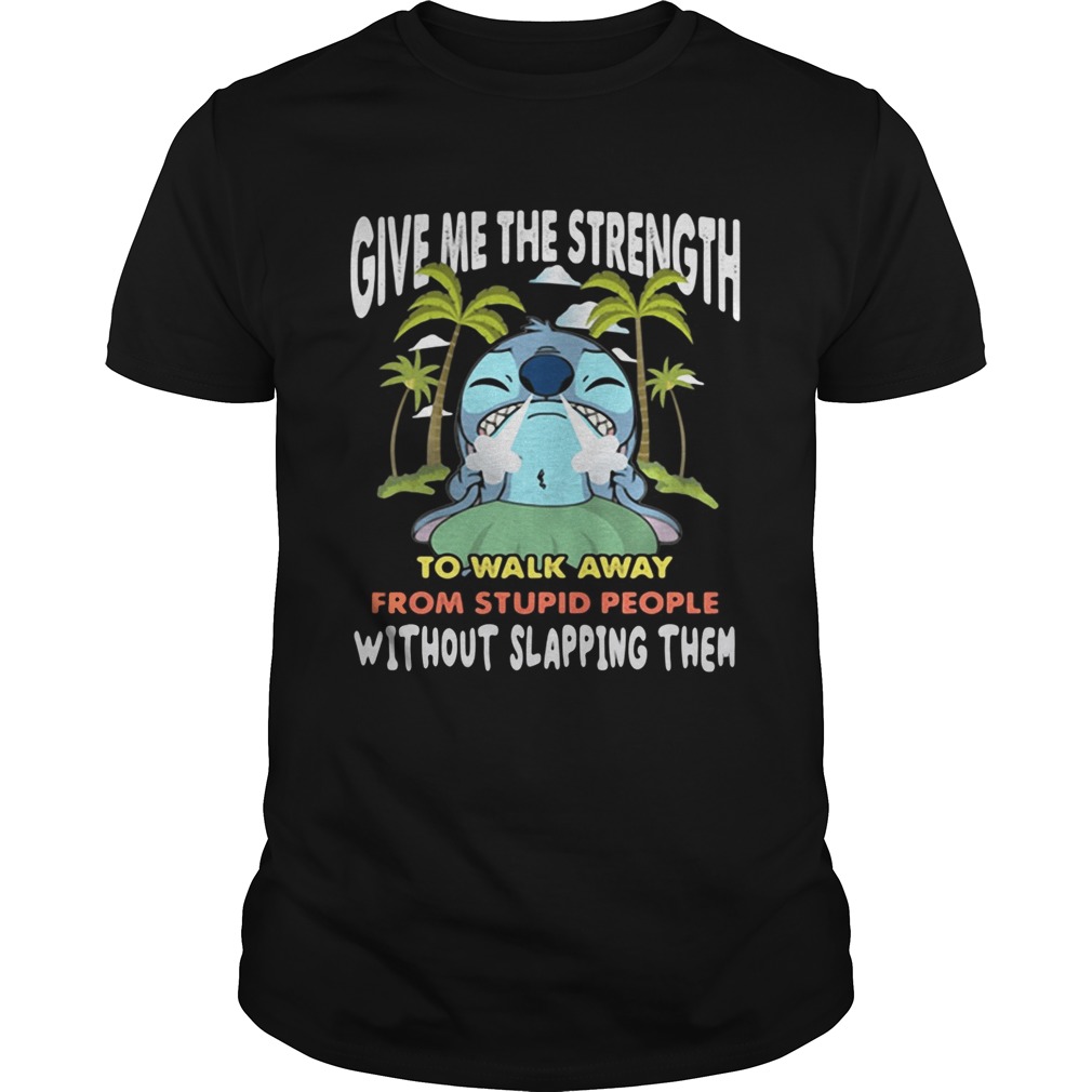 Stitch give me the strength to walk away from stupid people shirt
