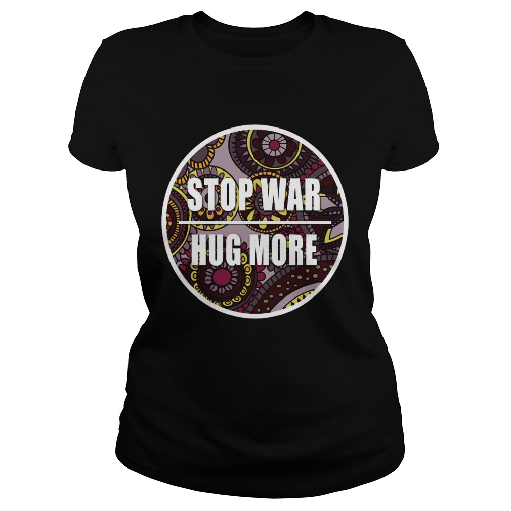 Stop War Hug More Classic Ladies