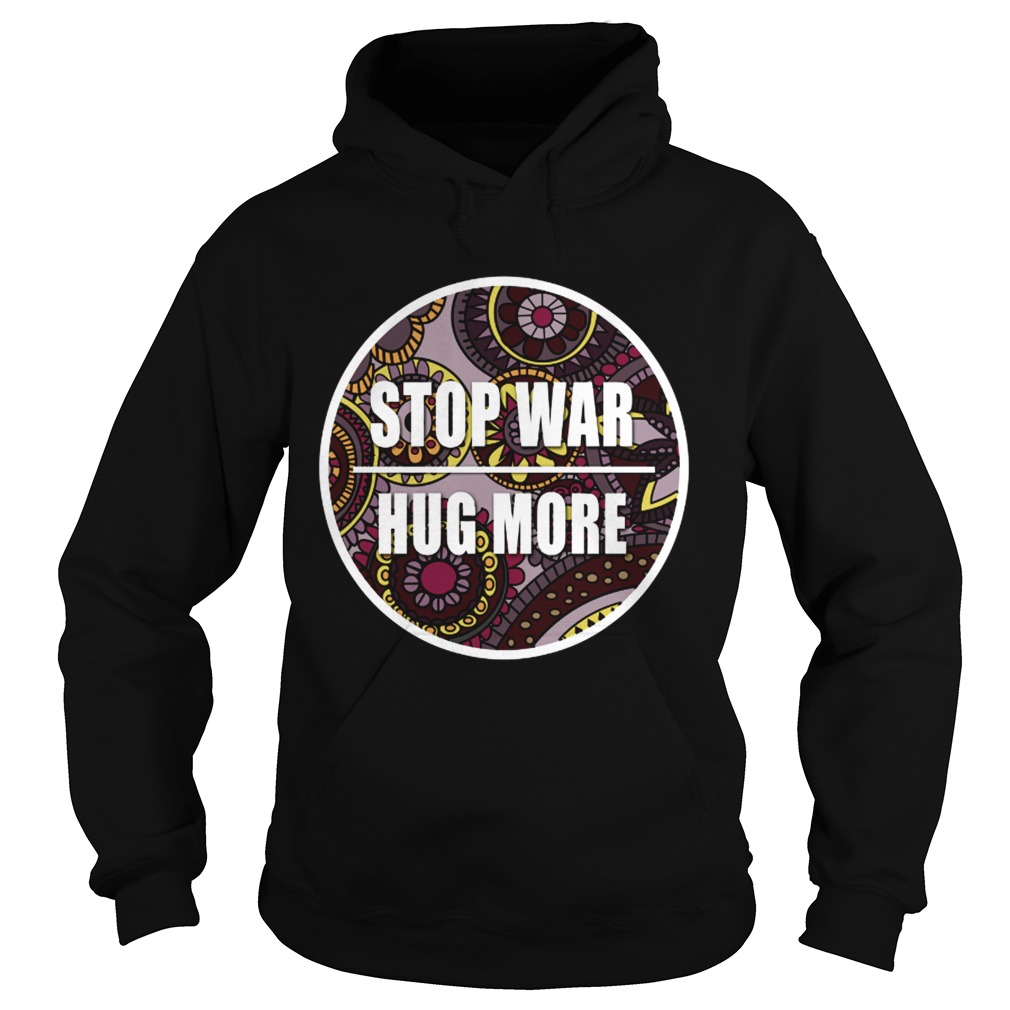 Stop War Hug More Hoodie