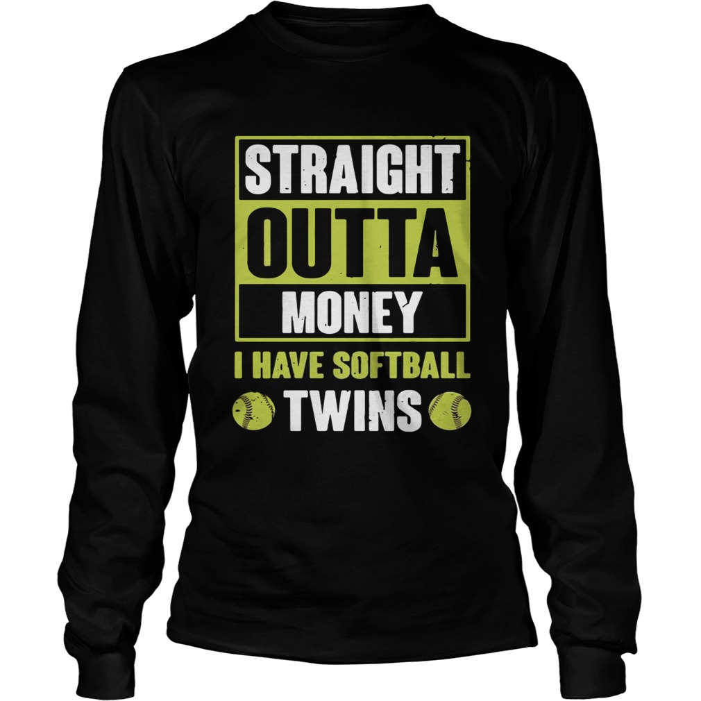 Straight outta money I have softballtwins LongSleeve