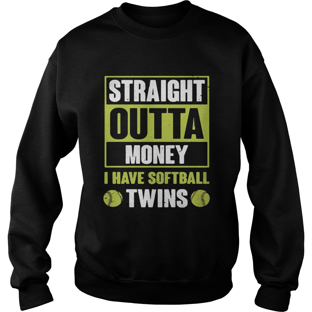 Straight outta money I have softballtwins Sweatshirt