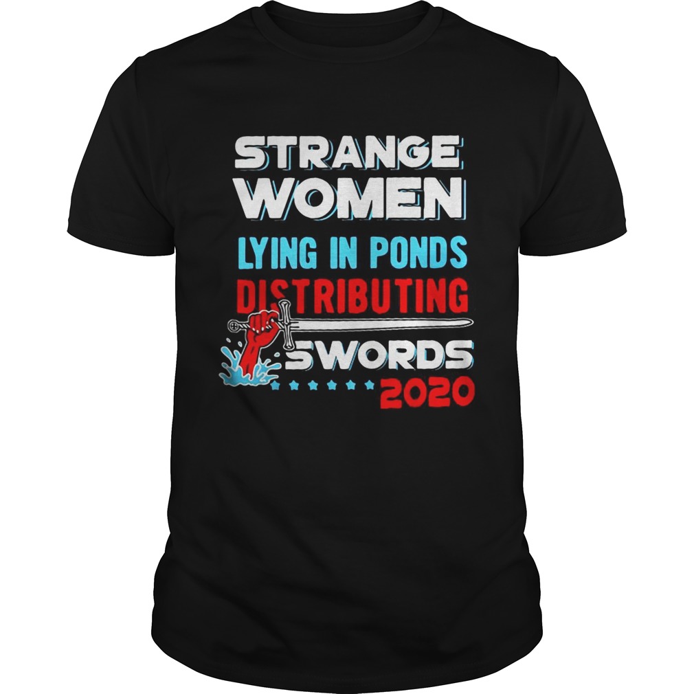 Strange women lying in ponds distributing swords 2020 shirt