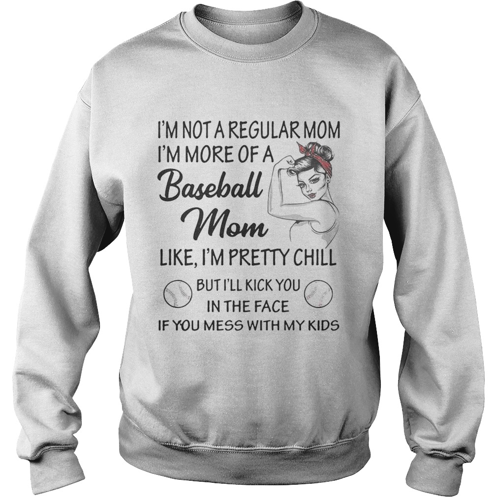 Strong woman Im not a regular mom Im more of a baseball mom Sweatshirt