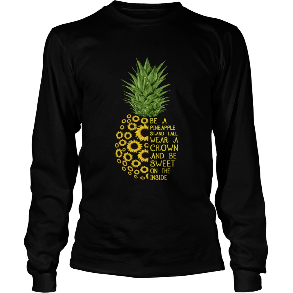 Sunflower be a pineapple stand tall wear a crown and be sweet on the inside LongSleeve