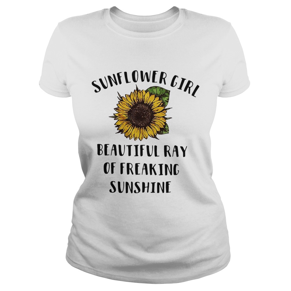 Sunflower girl beautiful ray of freaking sunshine Classic Ladies