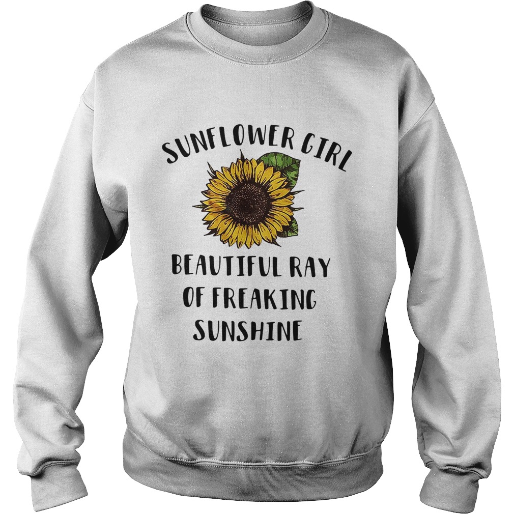 Sunflower girl beautiful ray of freaking sunshine Sweatshirt
