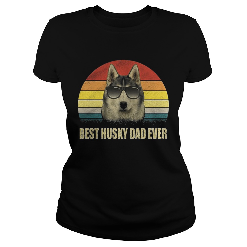 Sunset Best Husky Dad Ever Shirt Classic Ladies