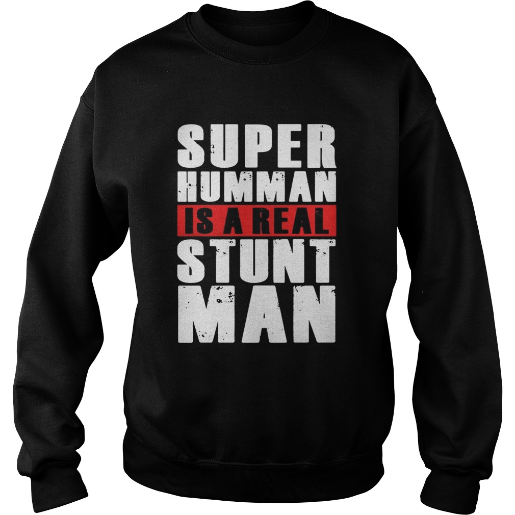 Super Humman is a real stunt man Sweatshirt