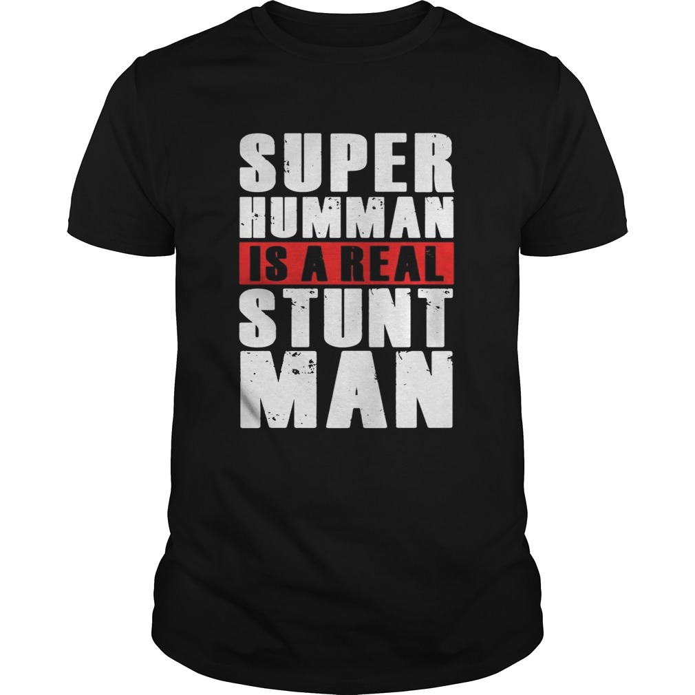 Super Humman is a real stunt man shirt