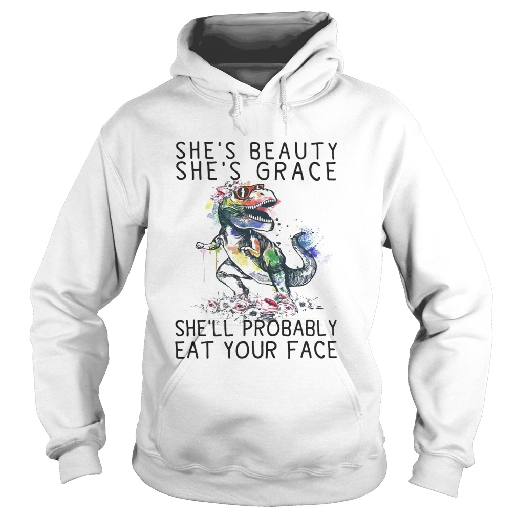 T Rex shes beauty shes grace shell probably eat your face Hoodie