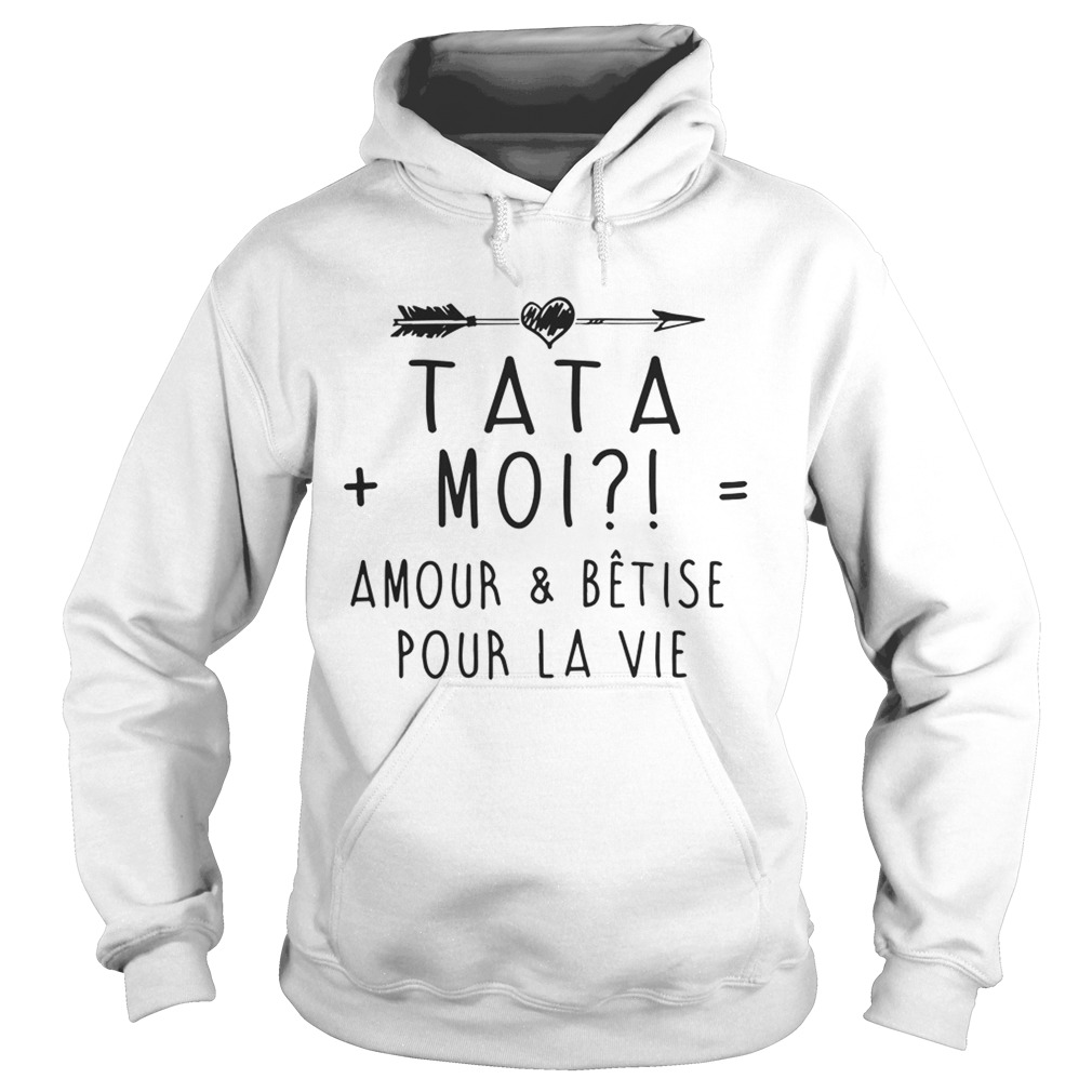 Tata moi amour and betise pour la vie Hoodie