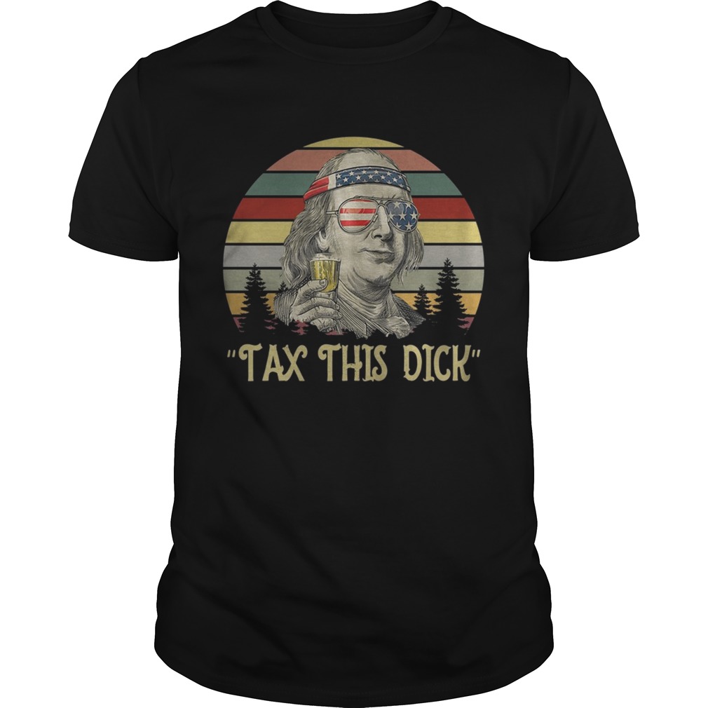 Tax this dick Ben Drankin Benjamin franklin America Flag sunset shirt