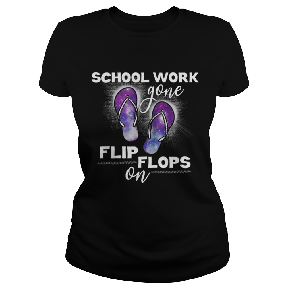 Teacher Summer School Work Gone Flip Flops On T Gifts Shirt Classic Ladies