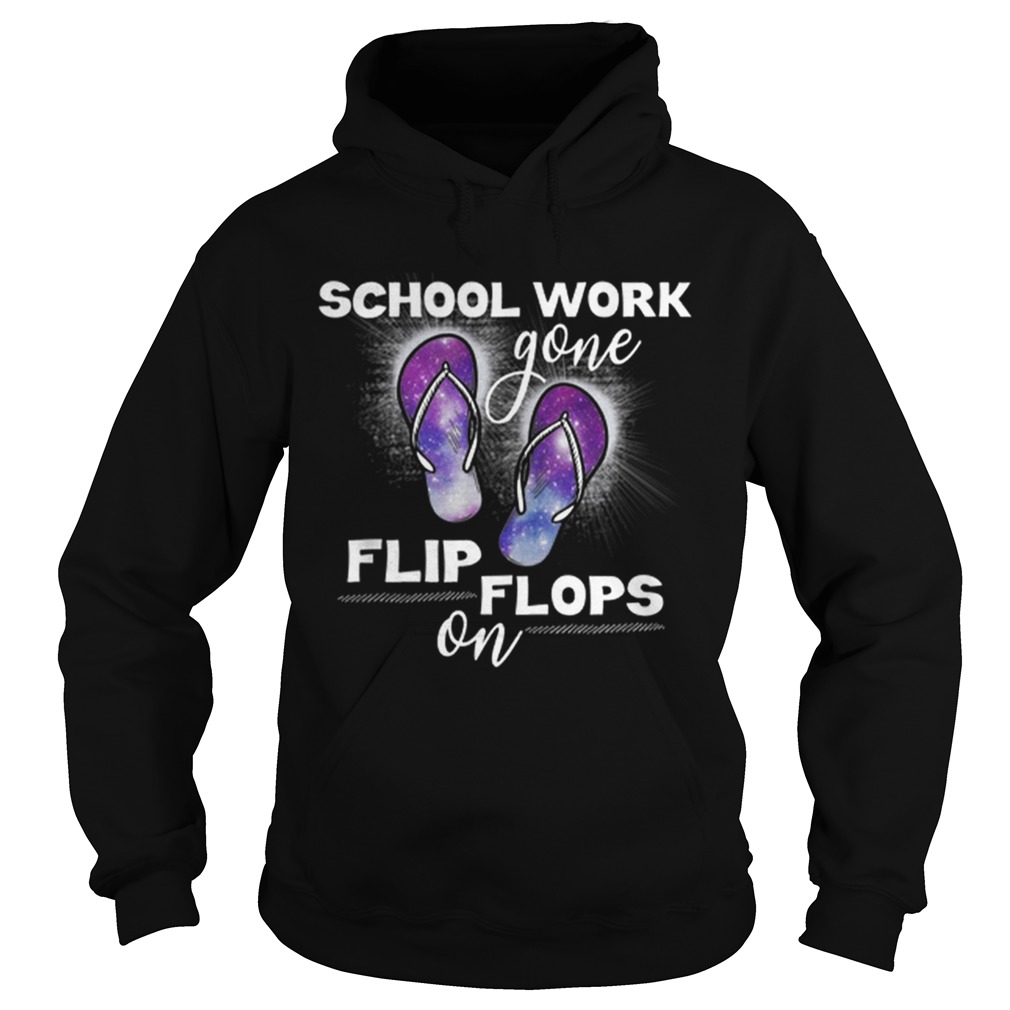 Teacher Summer School Work Gone Flip Flops On T Gifts Shirt Hoodie