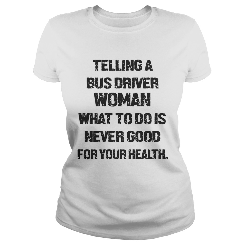 Telling A Bus Driver Woman What To Do Is Never Good For Your Health Classic Ladies