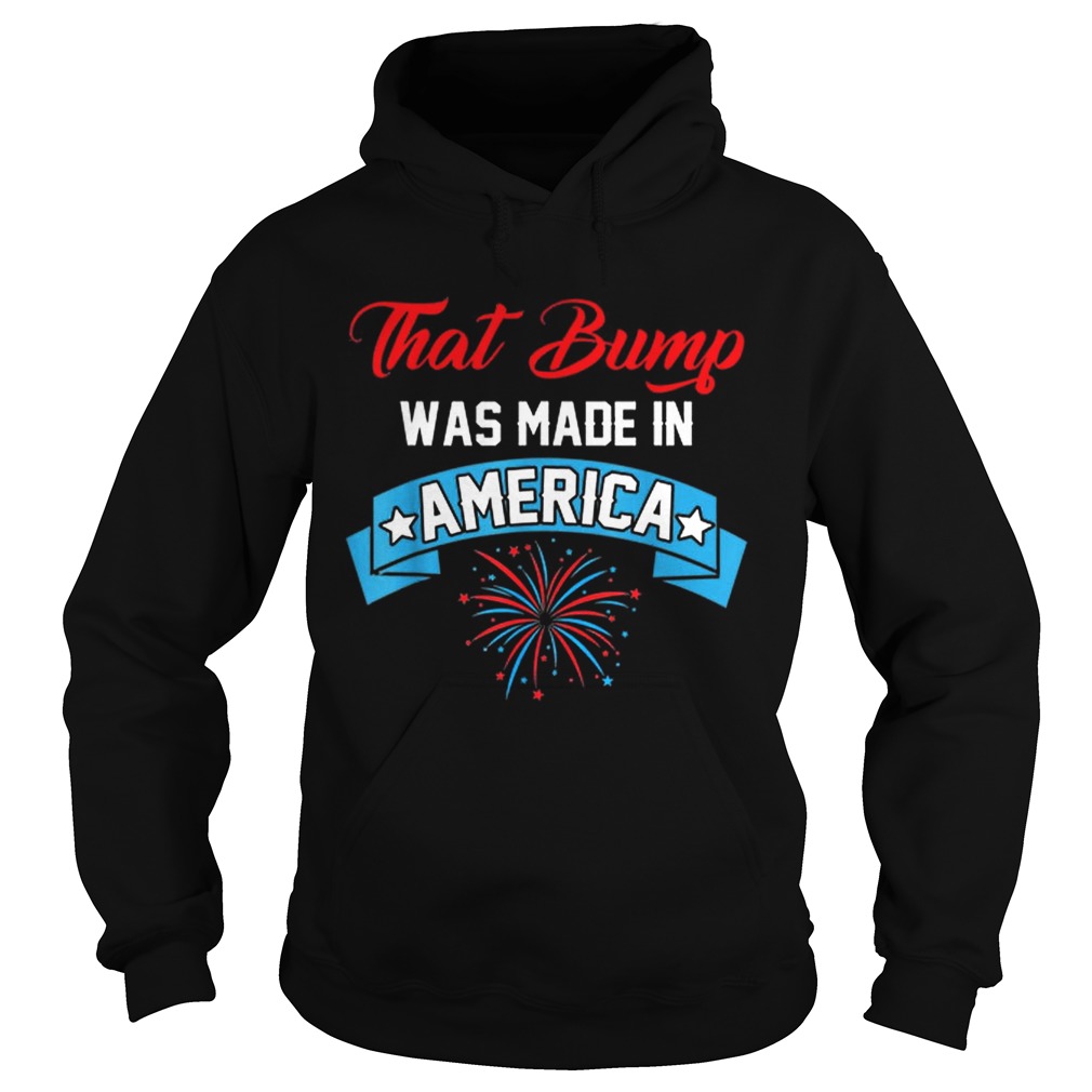 That Bump Was Made In America American Independence Day Hoodie