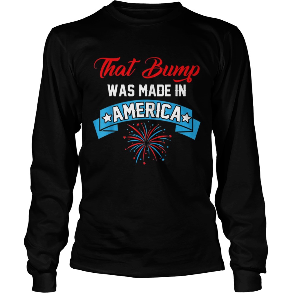That Bump Was Made In America American Independence Day LongSleeve