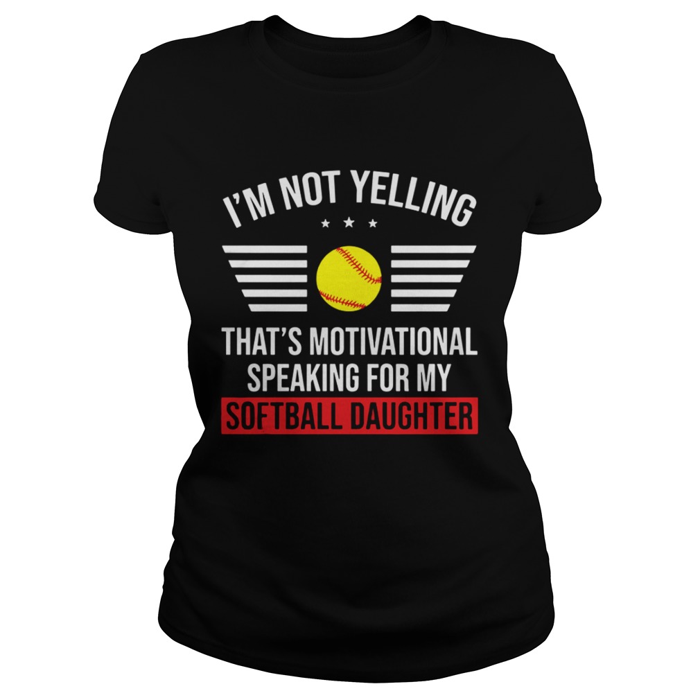 Thats motivational speaking for my softball daughter Classic Ladies
