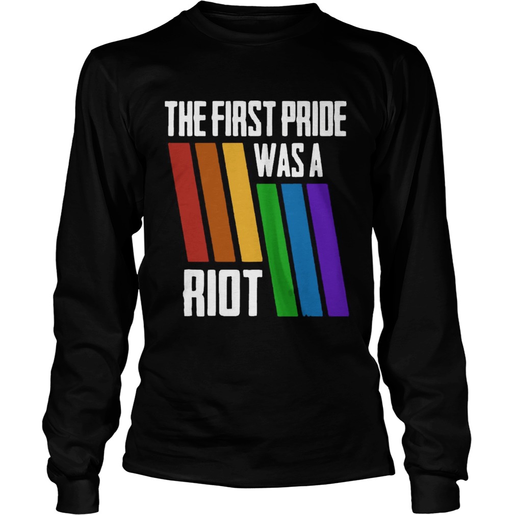 The First Pride Was A Riot LGBT Pride LongSleeve