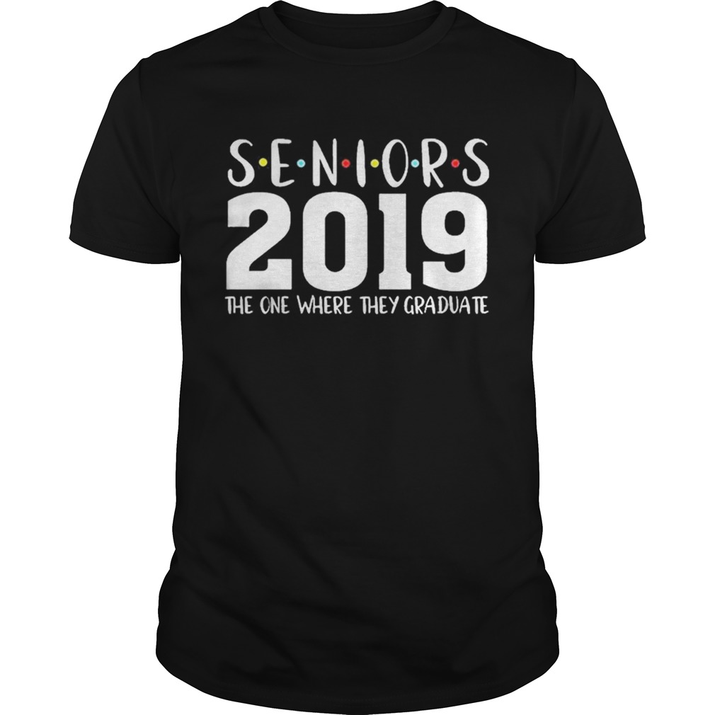 The One Where They Graduate 2019 Seniors shirt
