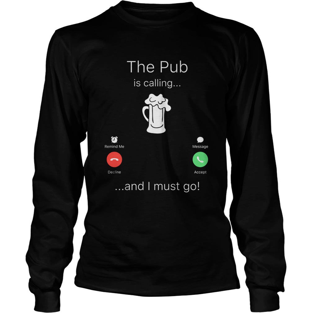 The Pub is calling and I must go LongSleeve