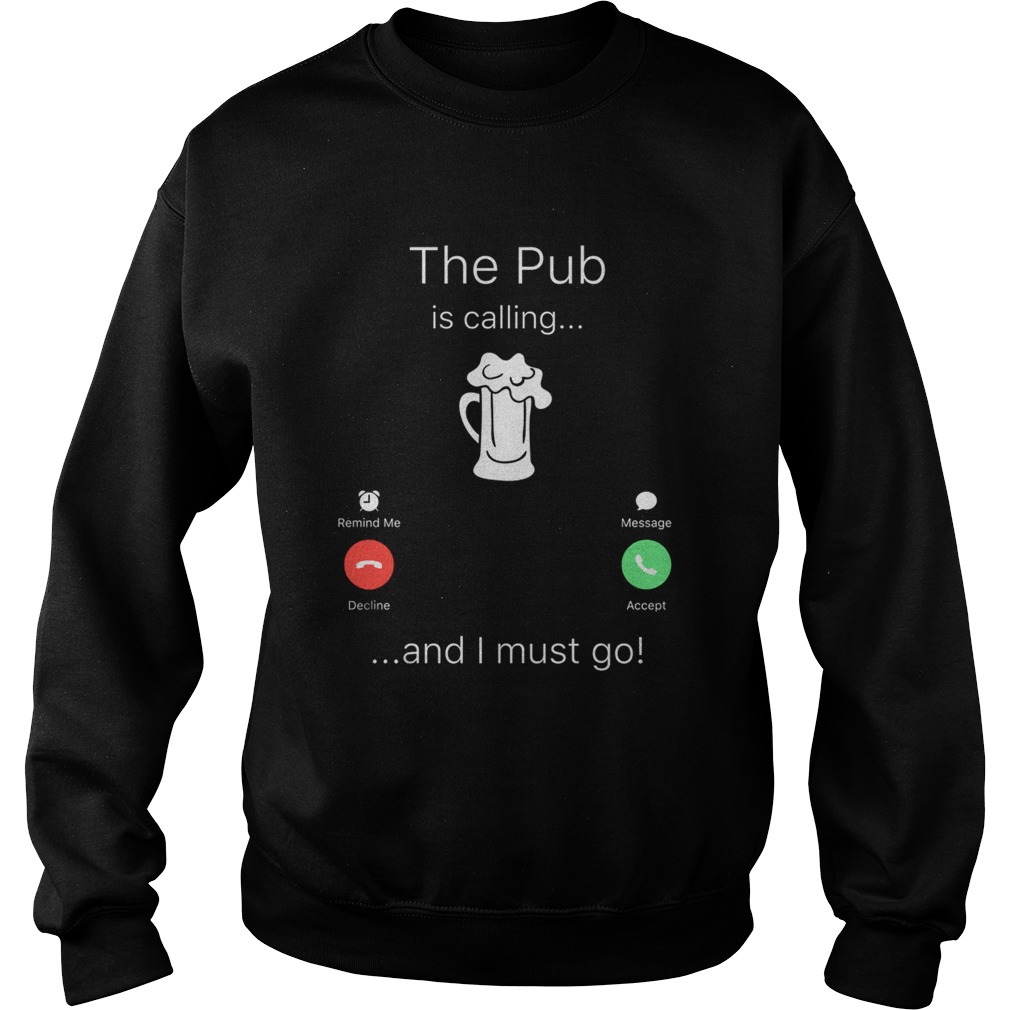 The Pub is calling and I must go Sweatshirt