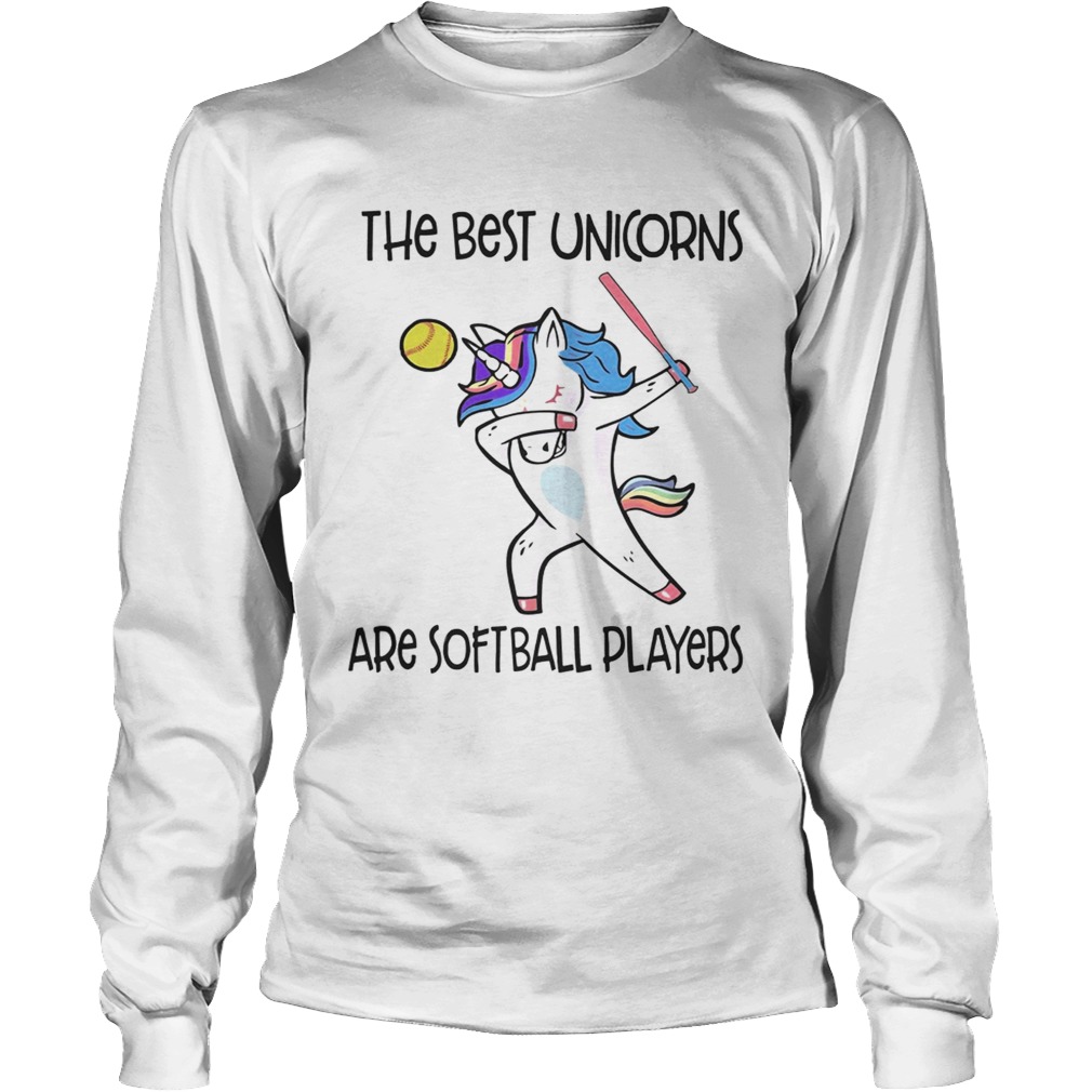 The best unicorns are softball players TShirt LongSleeve