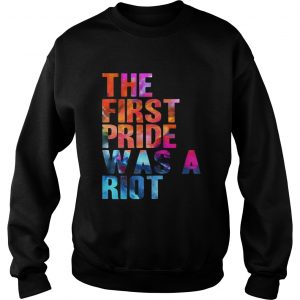 The first pride was a riot Sweatshirt